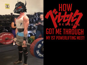 How Berserk Got Me Through My 1st Powerlifting Meet