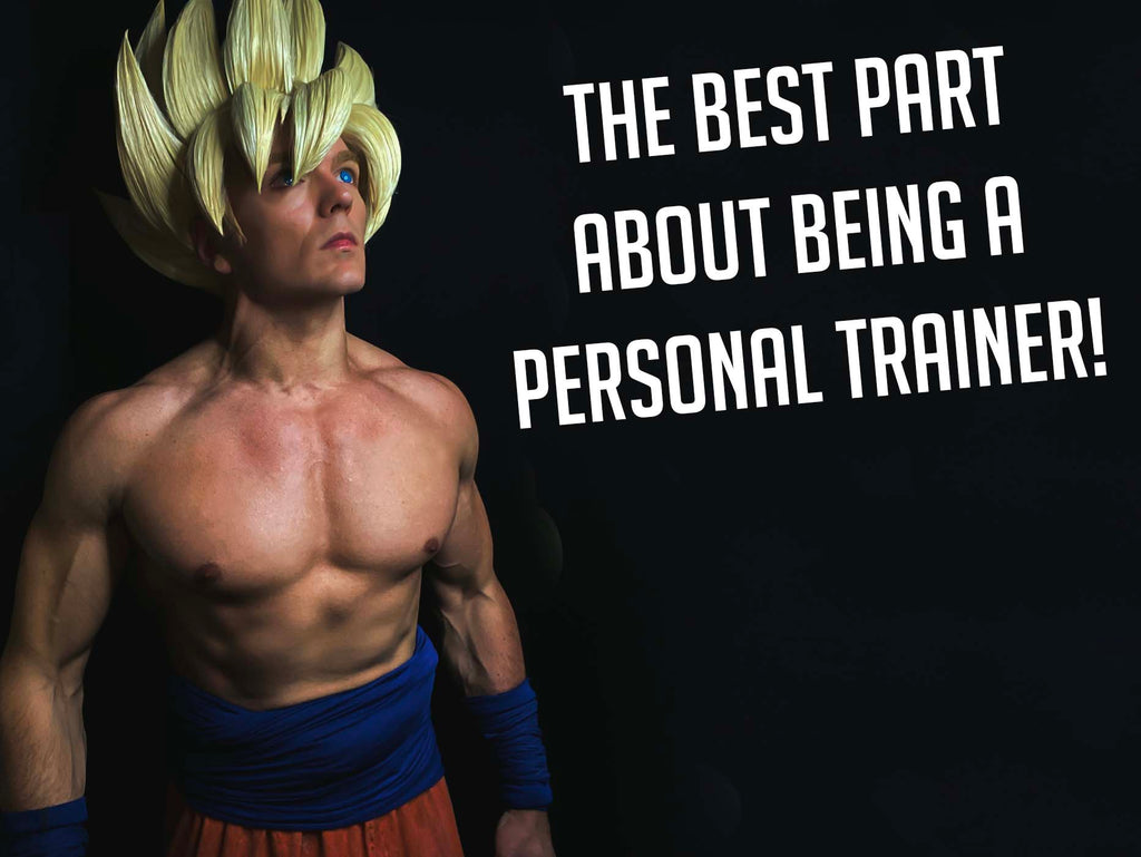 THE BEST PART ABOUT BEING A PERSONAL TRAINER